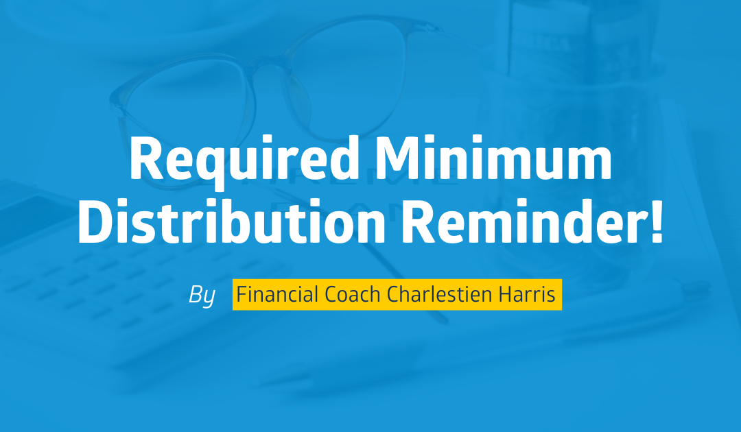 Required Minimum Distribution Reminder!
