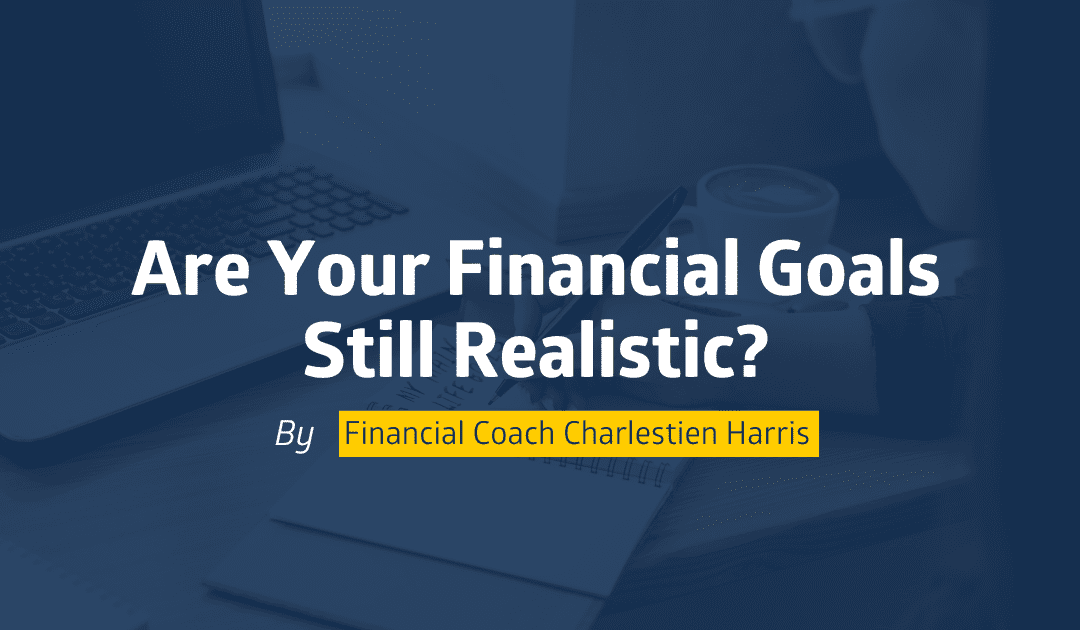 Are Your Financial Goals Still Realistic?